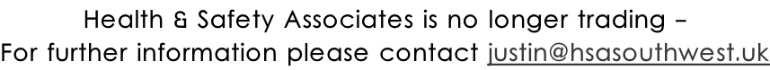 Health & Safety Associates is no longer trading - For further information please contact justin@hsasouthwest.uk